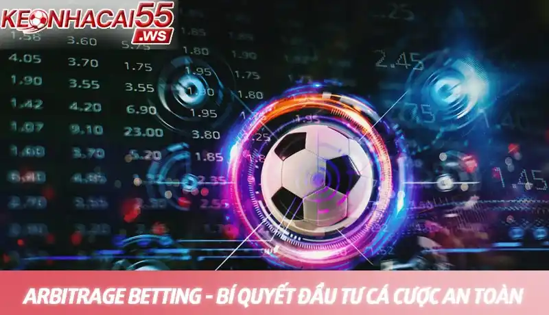 Arbitrage betting - Bí quyết đầu tư cá cược an toàn nhất